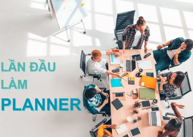 Lần đầu làm Planner tại Agency như thế nào?