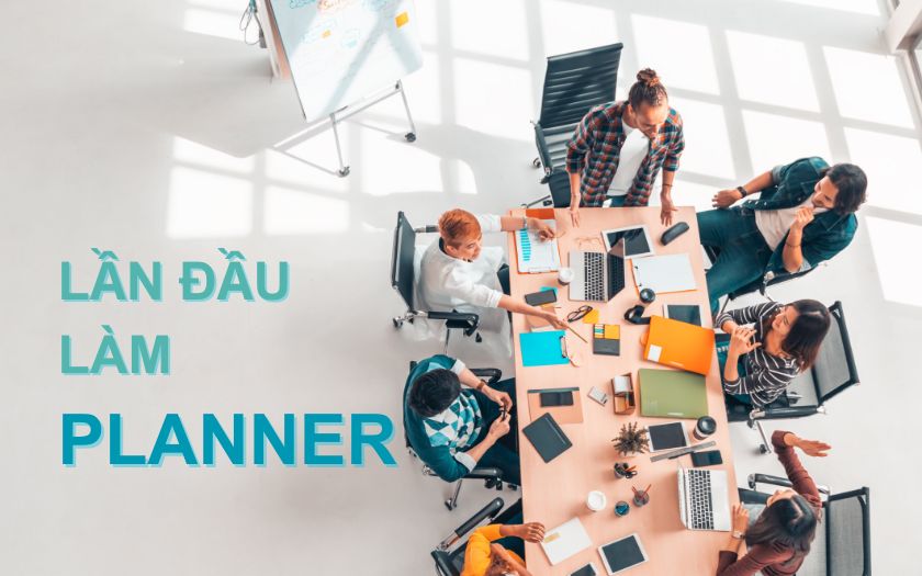 Lần đầu làm Planner tại Agency như thế nào?