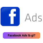 Facebook Ads là gì? Kiến thức cơ bản cho người mới
