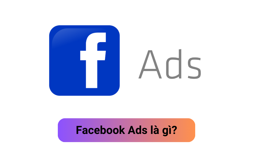 Facebook Ads là gì? Kiến thức cơ bản cho người mới bắt đầu