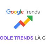 Google trends là gì? Lợi ích và cách sử dụng cho người mới