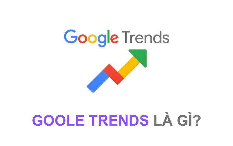 Google trends là gì? Lợi ích và cách sử dụng cho người mới